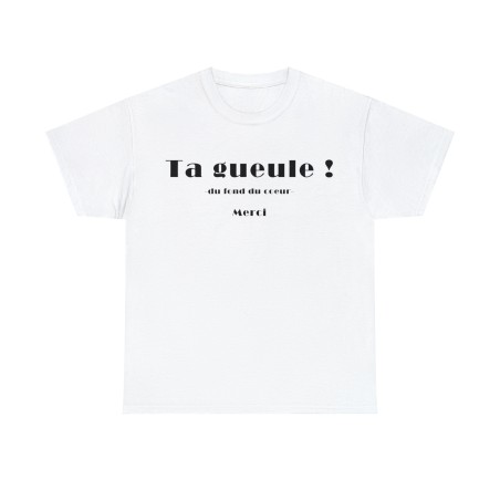 T-shirt unisexe blanc ta gueule du fond du cœur