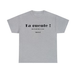 T-shirt unisexe gris ta gueule du fond du cœur