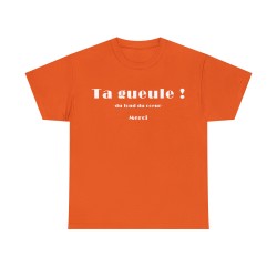 T-shirt unisexe orange ta gueule du fond du cœur