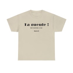 T-shirt unisexe sable ta gueule du fond du cœur