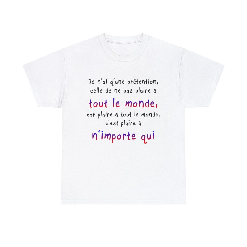 T-shirt blanc je n'ai qu'une prétention celle de ne pas plaire à tout le monde...