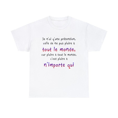 T-shirt blanc je n'ai qu'une prétention celle de ne pas plaire à tout le monde...