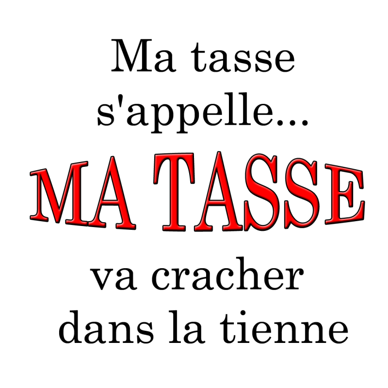 Ma tasse s’appelle MA TASSE va cracher dans la tienne - mug humour -