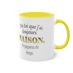 Mug jaune J'ai toujours raison...