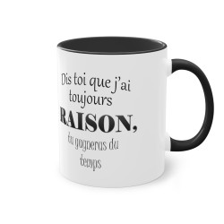 Mug noir J'ai toujours raison...