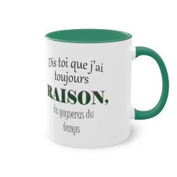 Mug vert foncé J'ai toujours raison...