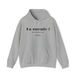 Sweat à capuche gris Ta gueule ! du fond du cœur...