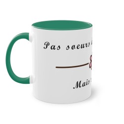 Pas sœurs de sang mais sœurs de cœur - Mug humour -
