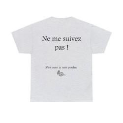 Ne me suivez pas ! Moi aussi je suis perdu(e) - T-shirt humour unisexe -