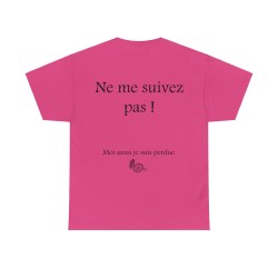 Ne me suivez pas ! Moi aussi je suis perdu(e) - T-shirt humour unisexe -