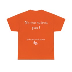 Ne me suivez pas ! Moi aussi je suis perdu(e) - T-shirt humour unisexe -