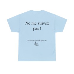Ne me suivez pas ! Moi aussi je suis perdu(e) - T-shirt humour unisexe -