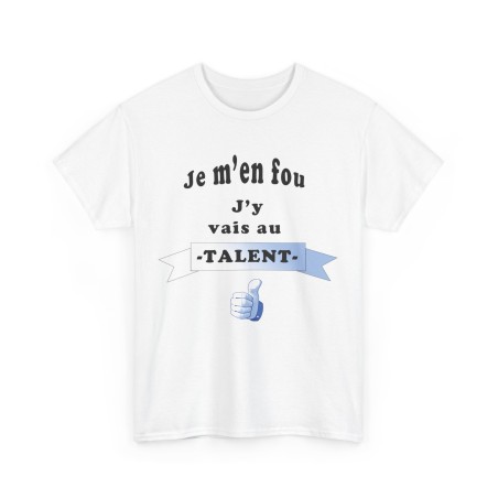 T-shirt blanc je m'en fou j'y vais au talent