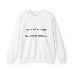 Sweat oui je ris à tes blagues blanc