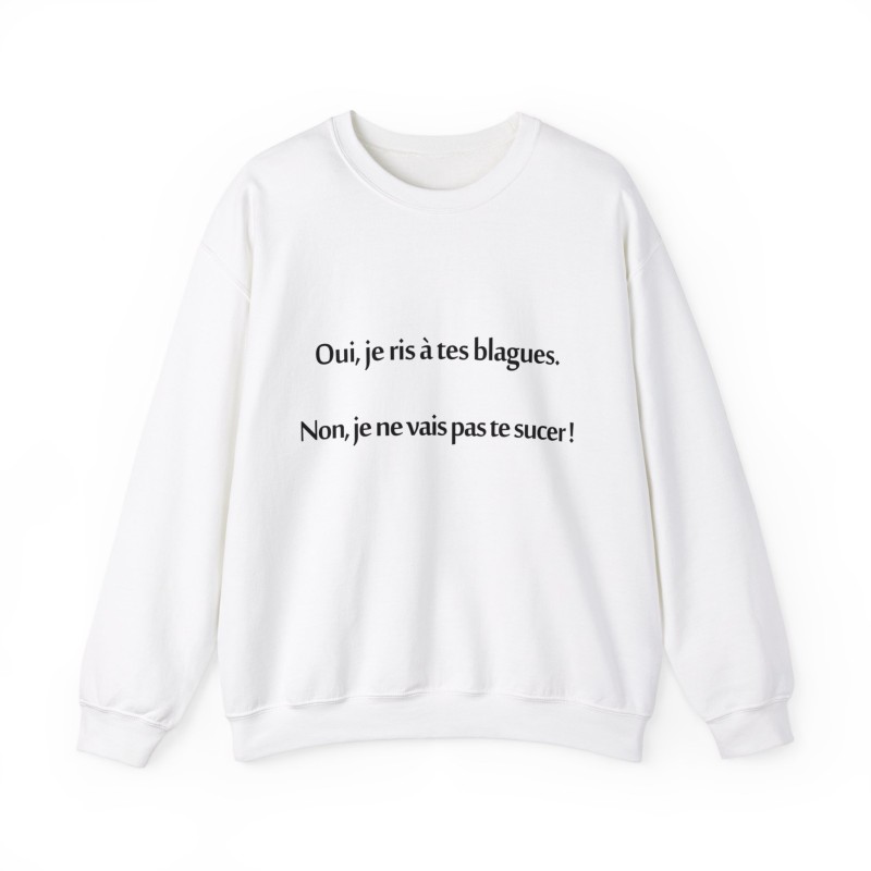 Sweat oui je ris à tes blagues blanc