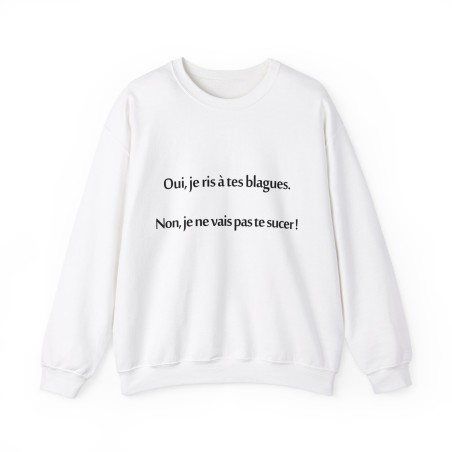 Sweat oui je ris à tes blagues blanc
