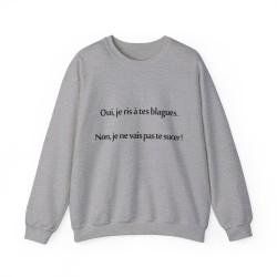 Sweat oui je ris à tes blagues gris