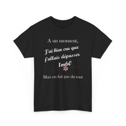 À un moment j’ai bien cru que j’allais dépasser XmXX… (taille personnalisable) - T-shirt humour unisexe -